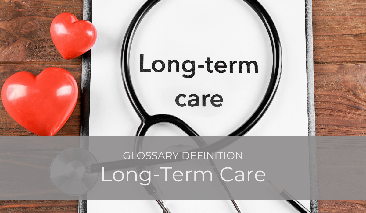 Long-Term Care | Glossary Definition | Caregiver Bliss