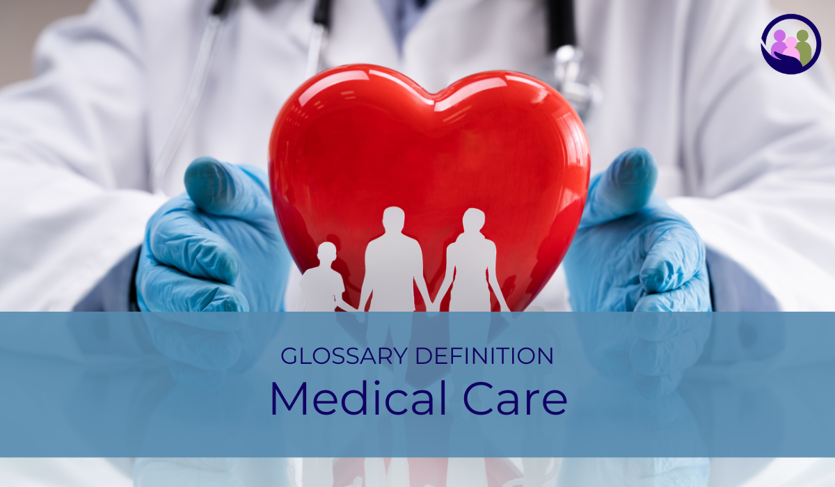 Medical Care | Glossary Definition | Caregiver Bliss