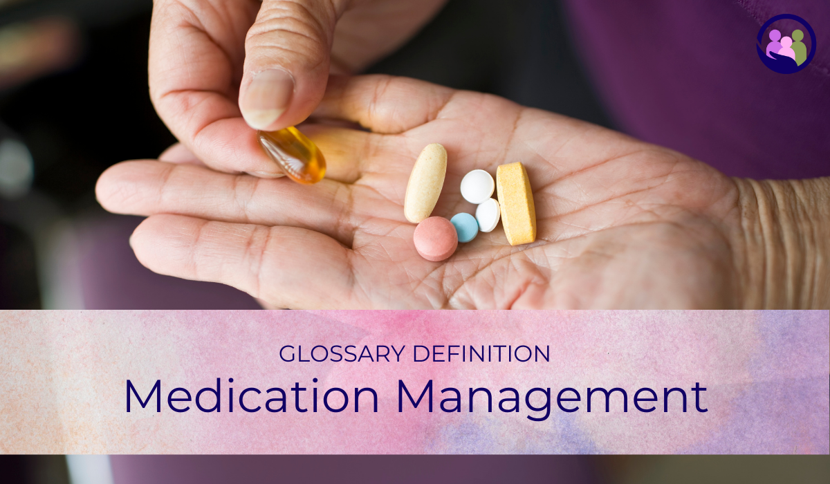 Medication Management | Glossary Definition | Caregiver Bliss