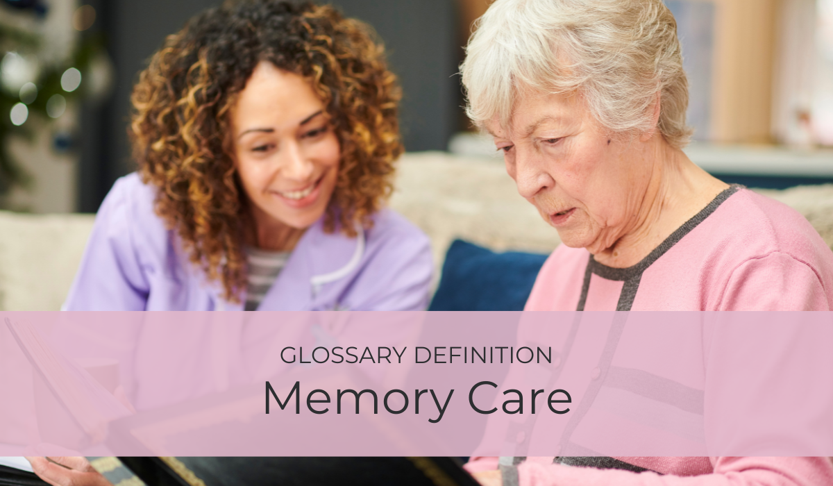 Memory Care | Glossary Definition | Caregiver Bliss