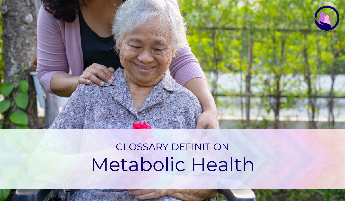 Metabolic Health | Glossary Definition | Caregiver Bliss