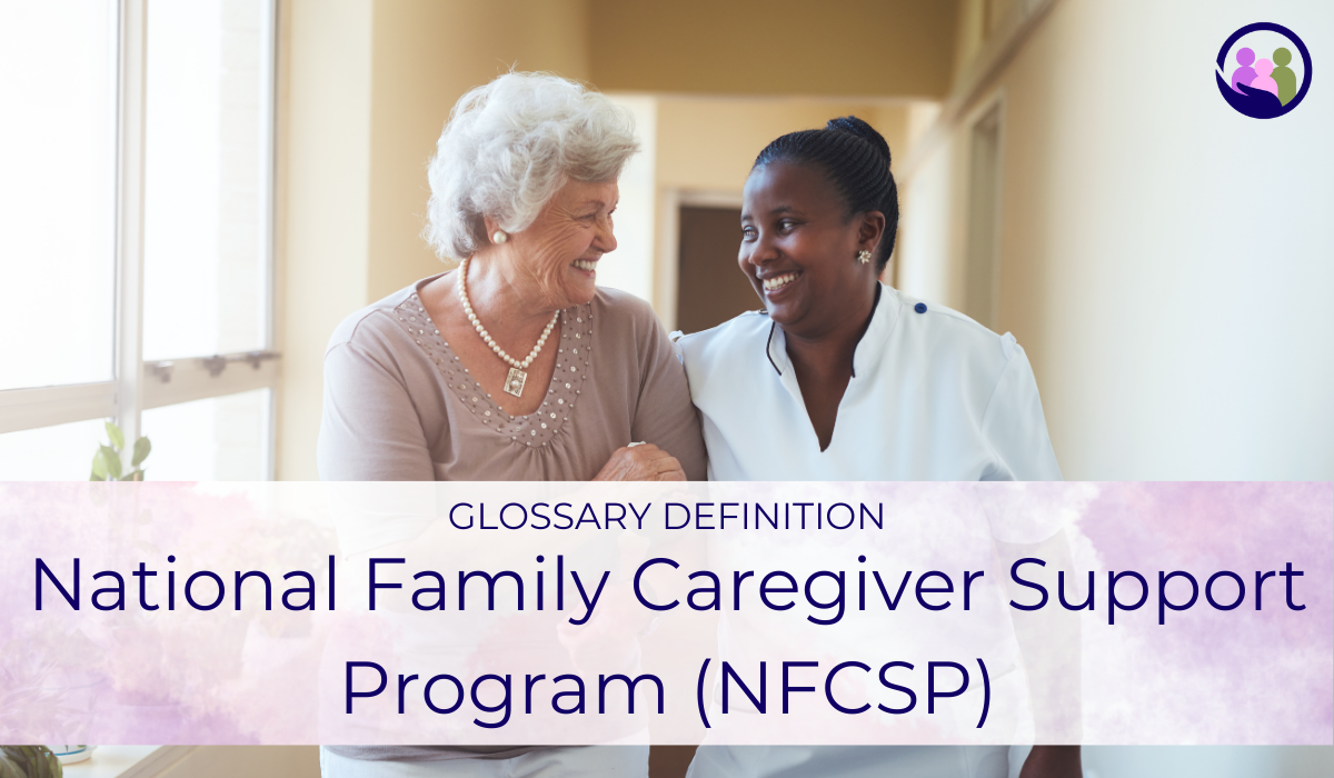 National Family Caregiver Support Program (NFCSP) | Glossary Definition | Caregiver Bliss