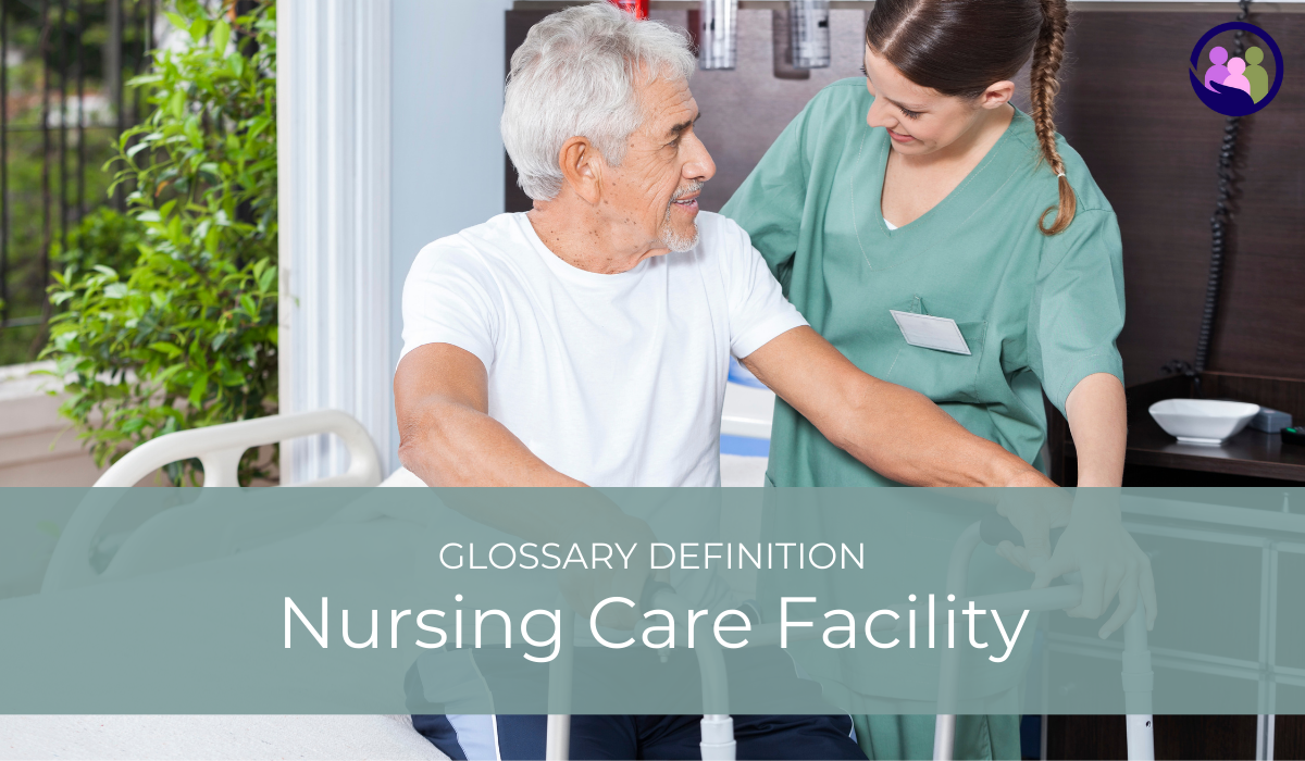 Nursing Care Facility | Glossary Definition | Caregiver Bliss