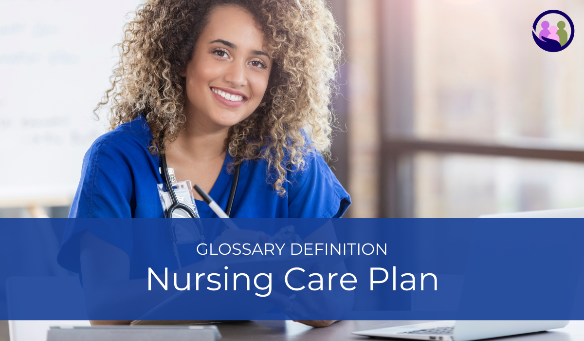 Nursing Care Plan | Glossary Definition | Caregiver Bliss