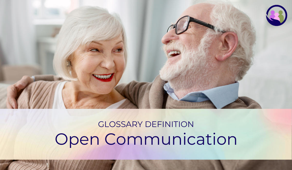 Open Communication | Glossary Definition | Caregiver Bliss