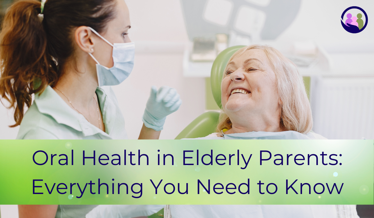 Oral Health in Elderly Parents: Everything You Need to Know | Caregiver Bliss