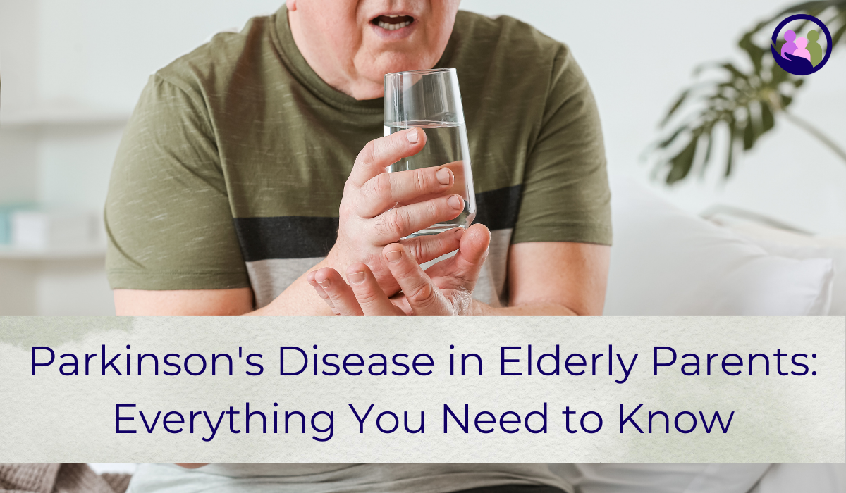 Parkinson's Disease in Elderly Parents: Everything You Need to Know | Caregiver Bliss