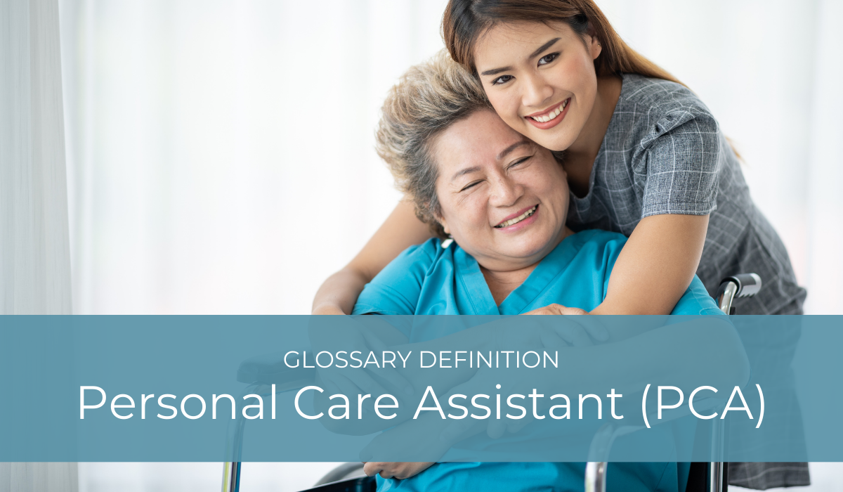 Personal Care Assistant (PCA) | Glossary Definition | Caregiver Bliss