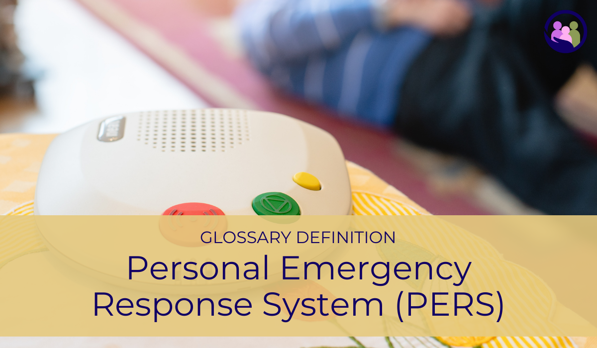 Personal Emergency Response System (PERS) | Glossary Definition | Caregiver Bliss