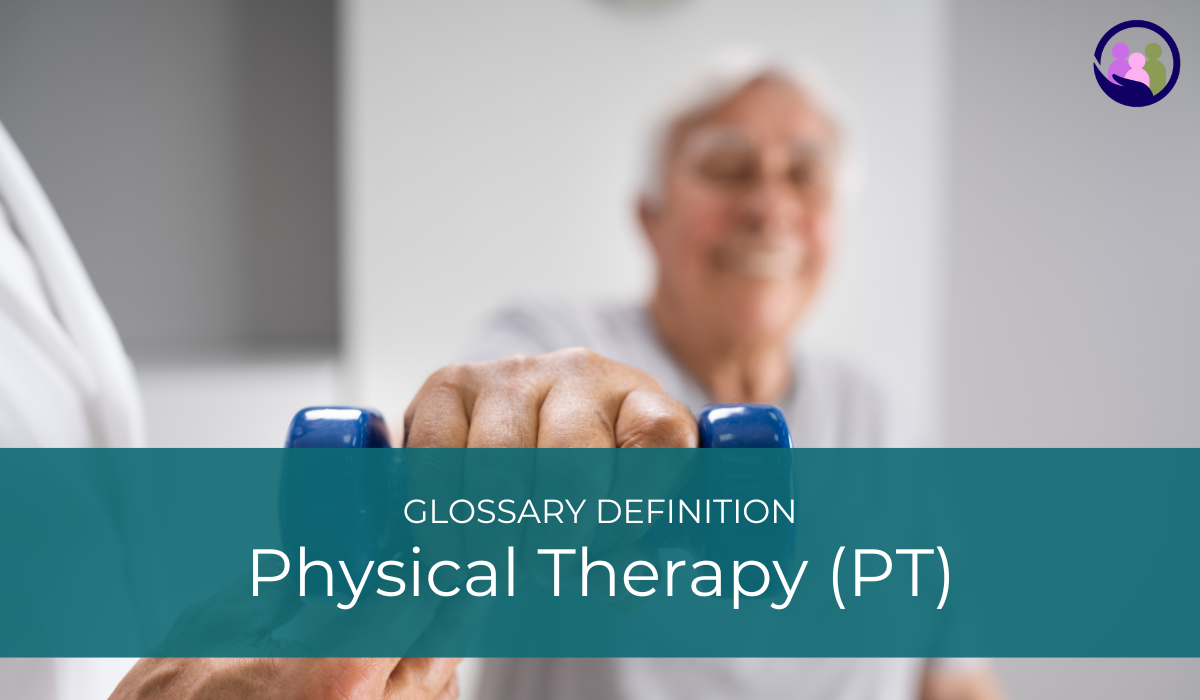 Physical Therapy (PT) | Glossary Definition | Caregiver Bliss