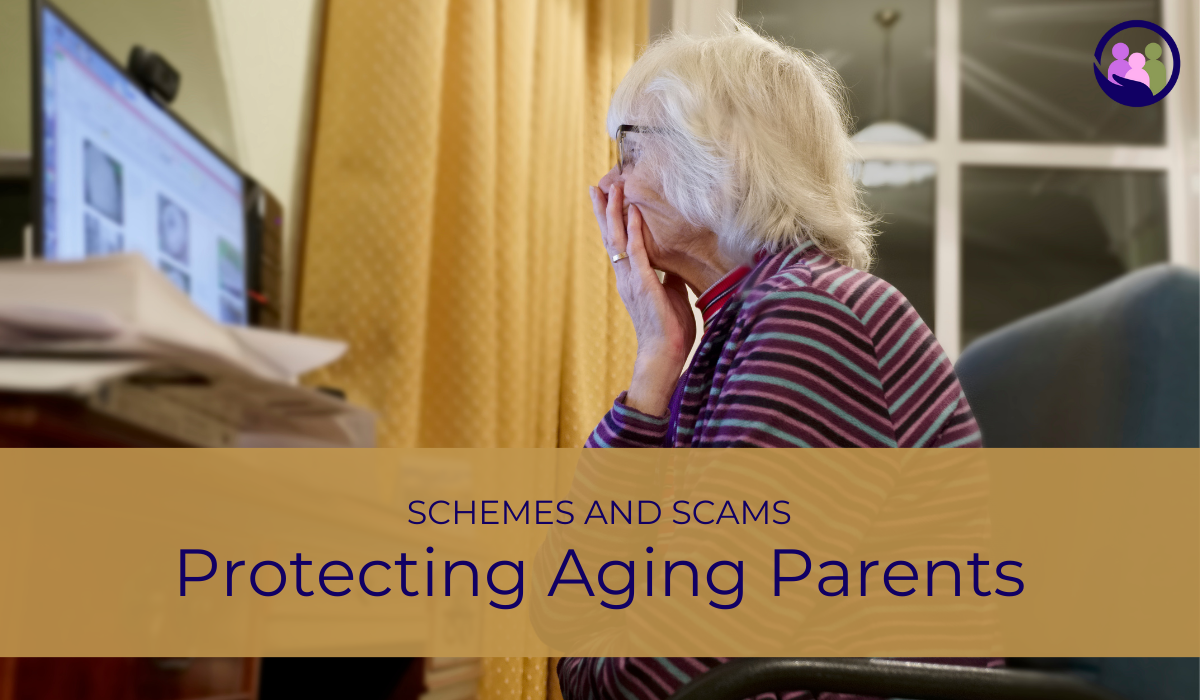Protecting Aging Parents from Schemes and Scams | Caregiver Bliss