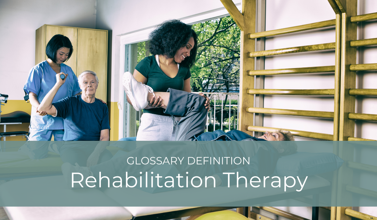 Rehabilitation Therapy | Glossary Definition | Caregiver Bliss