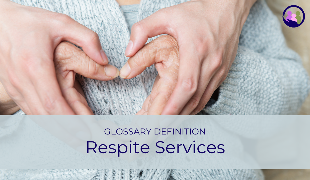 Respite Services | Glossary Definition | Caregiver Bliss