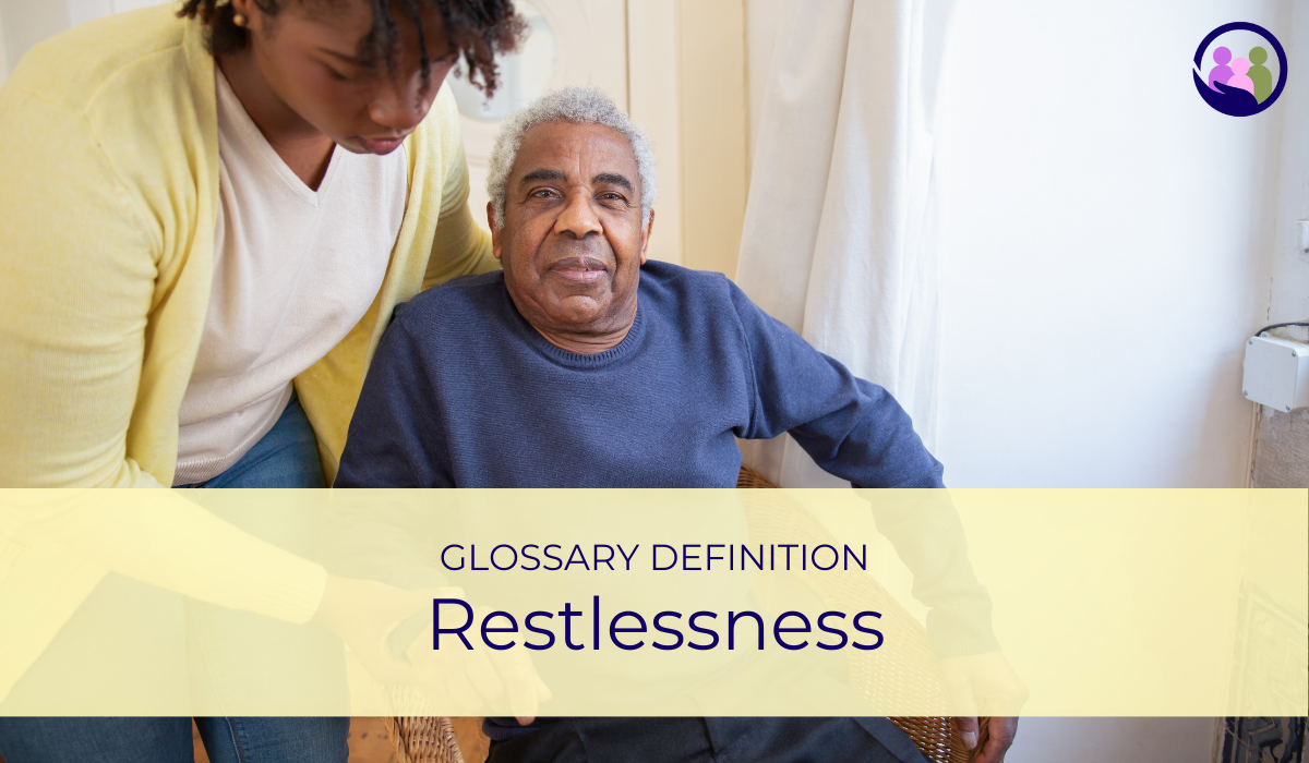 Restlessness | Glossary Definition | Caregiver Bliss