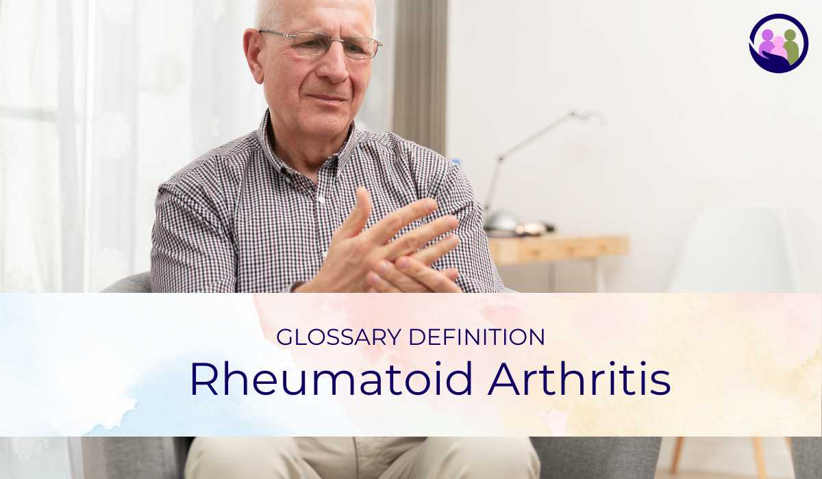 Rheumatoid Arthritis | Glossary Definition | Caregiver Bliss