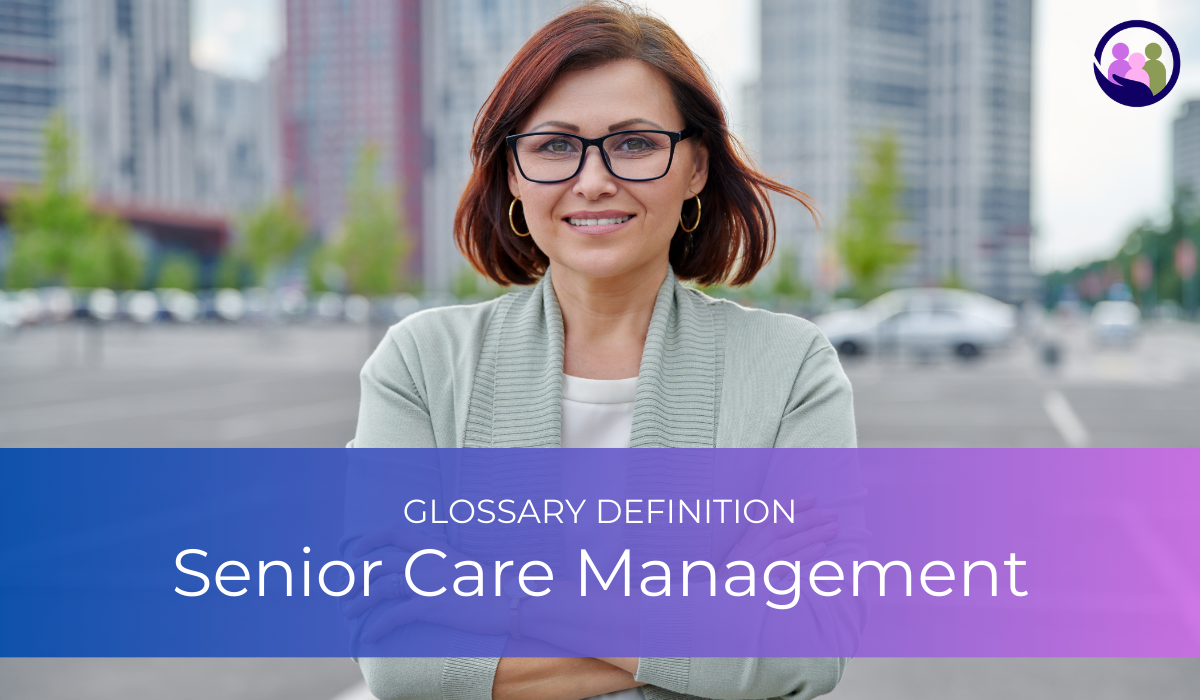 Senior Care Management | Glossary Definition | Caregiver Bliss
