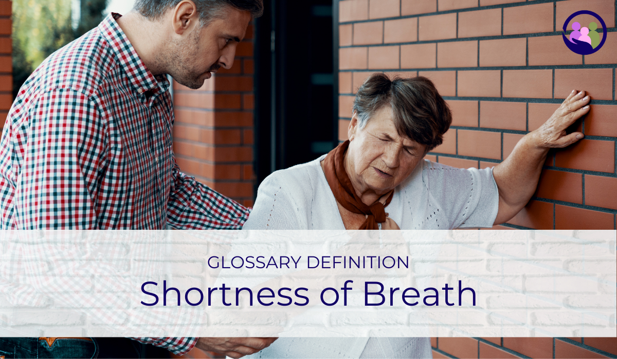 Shortness of Breath | Glossary Definition | Caregiver Bliss