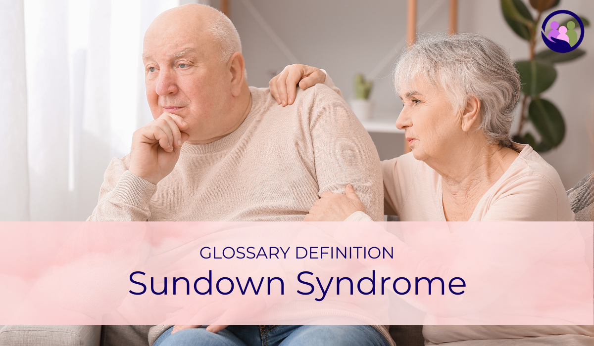 Sundown Syndrome | Glossary Definition | Caregiver Bliss