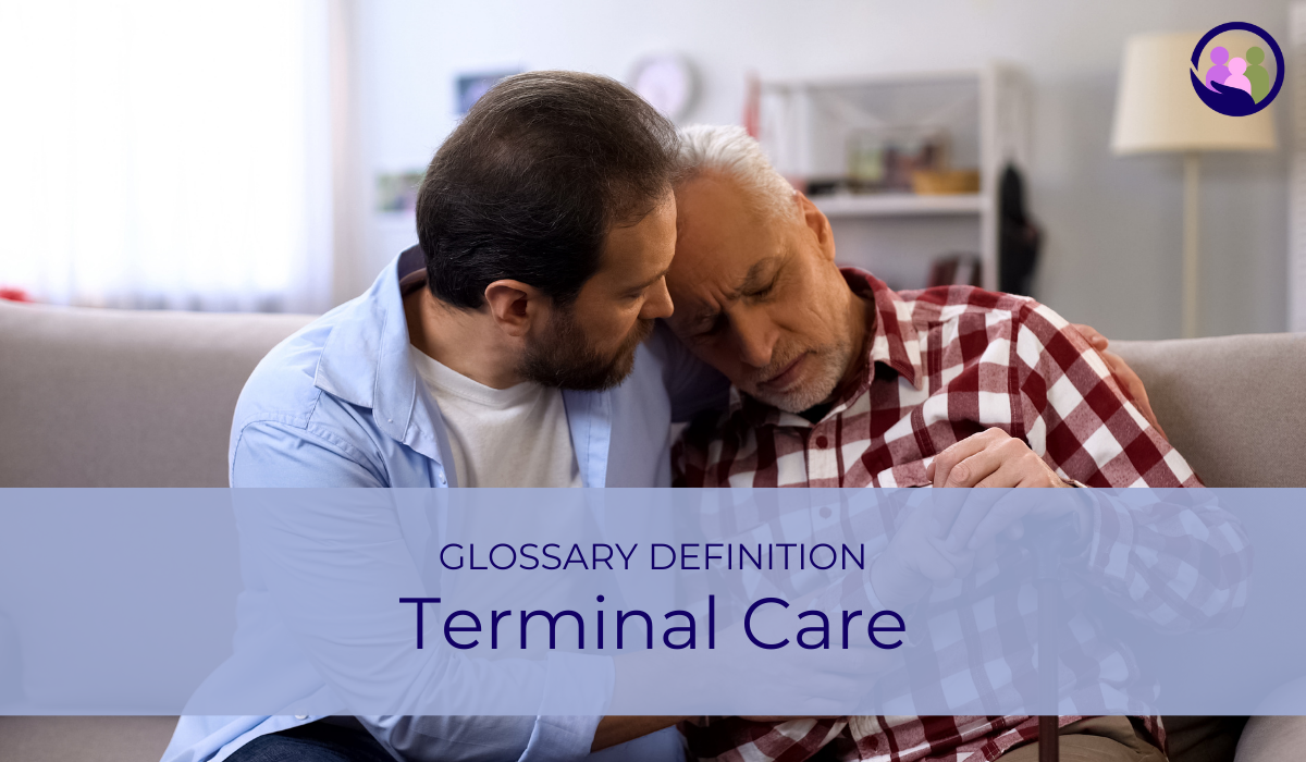 Terminal Care | Glossary Definition | Caregiver Bliss