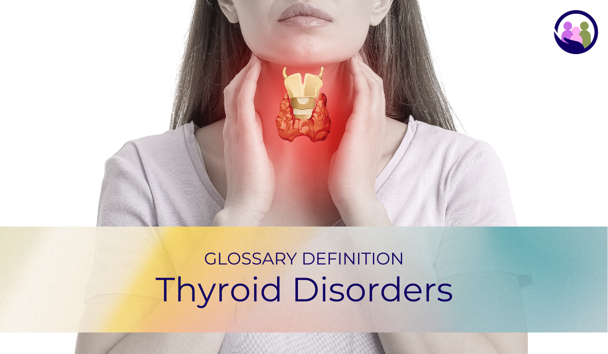 Thyroid Disorders | Glossary Definition | Caregiver Bliss
