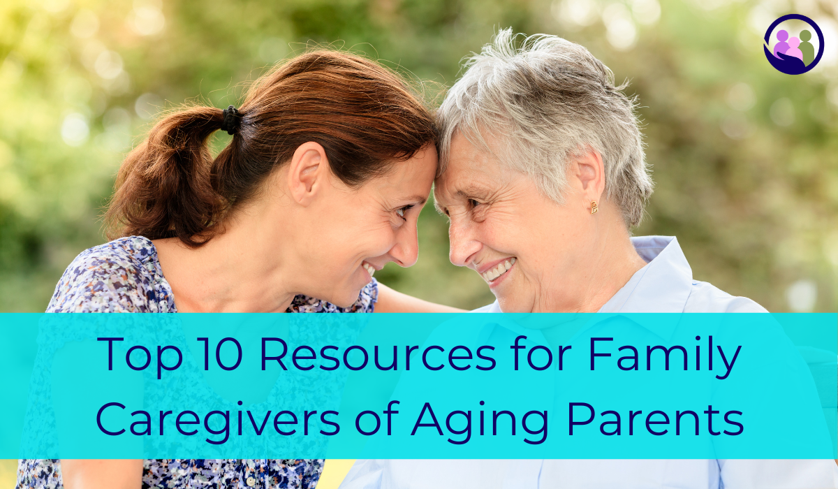 Top 10 Resources for Family Caregivers of Aging Parents | Caregiver Bliss
