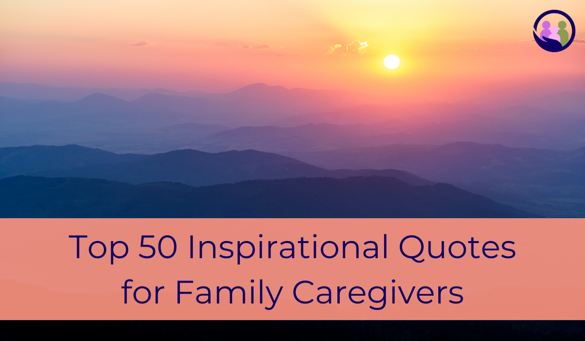 Top 50 Inspirational Quotes for Family Caregivers | Caregiver Bliss