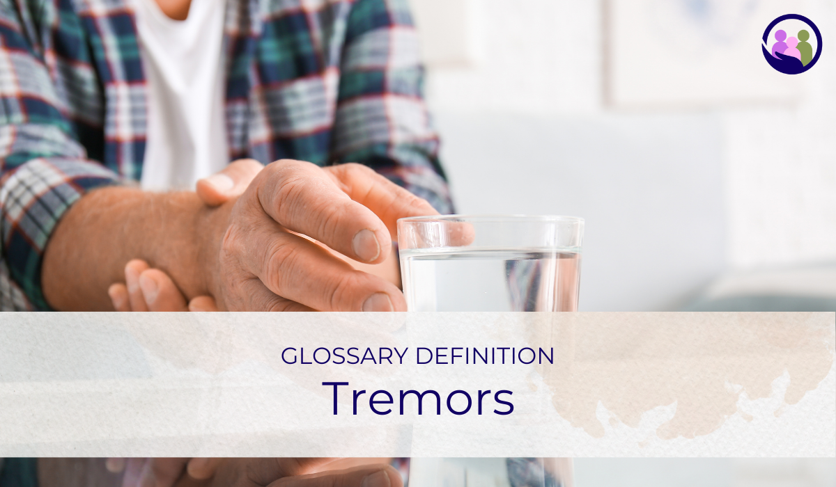 Tremors | Glossary Definition | Caregiver Bliss