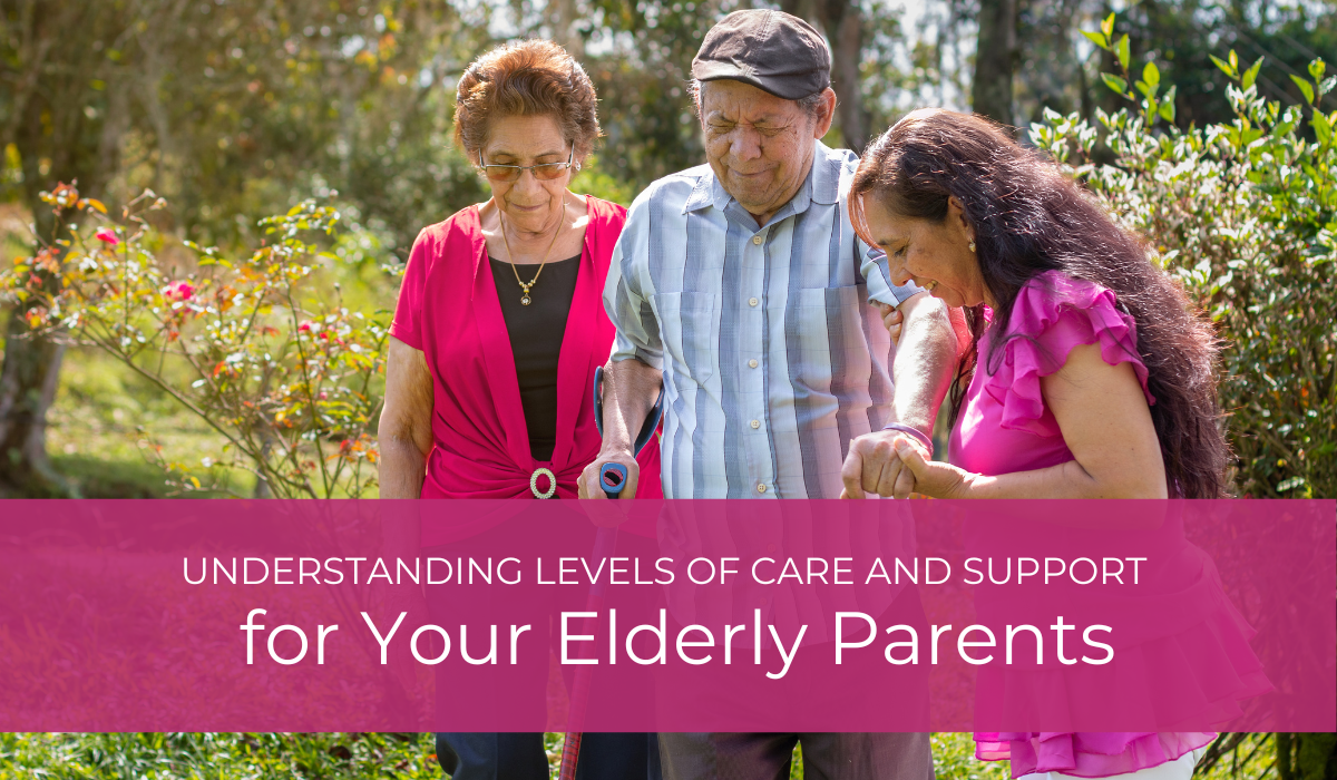 Understanding Levels of Care and Support for Your Elderly Parents | Caregiver Bliss