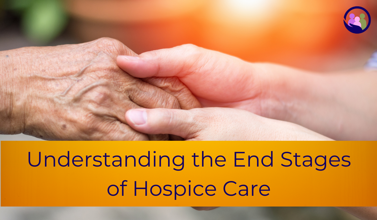 Understanding the End Stages of Hospice Care | Caregiver Bliss
