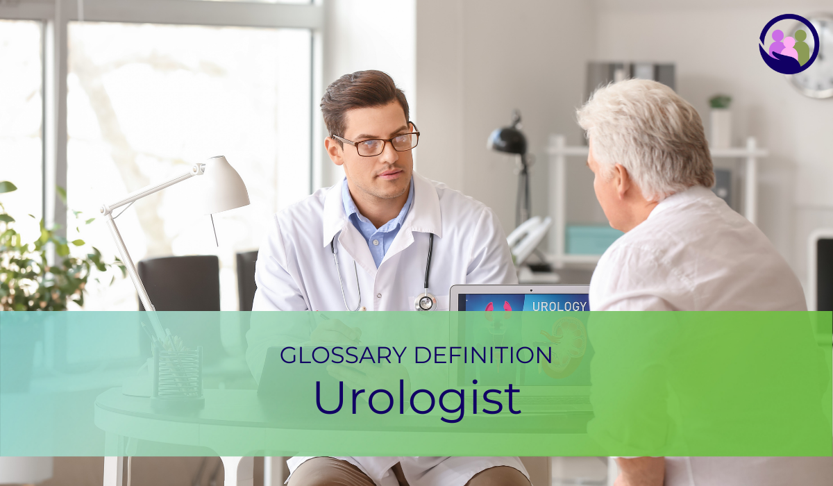 Urologist | Glossary Definition | Caregiver Bliss