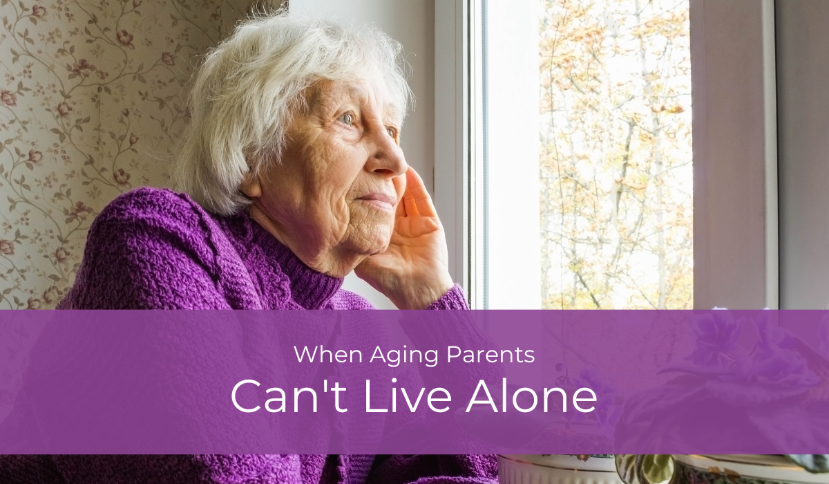 When Aging Parents Can't Live Alone | Caregiver Bliss