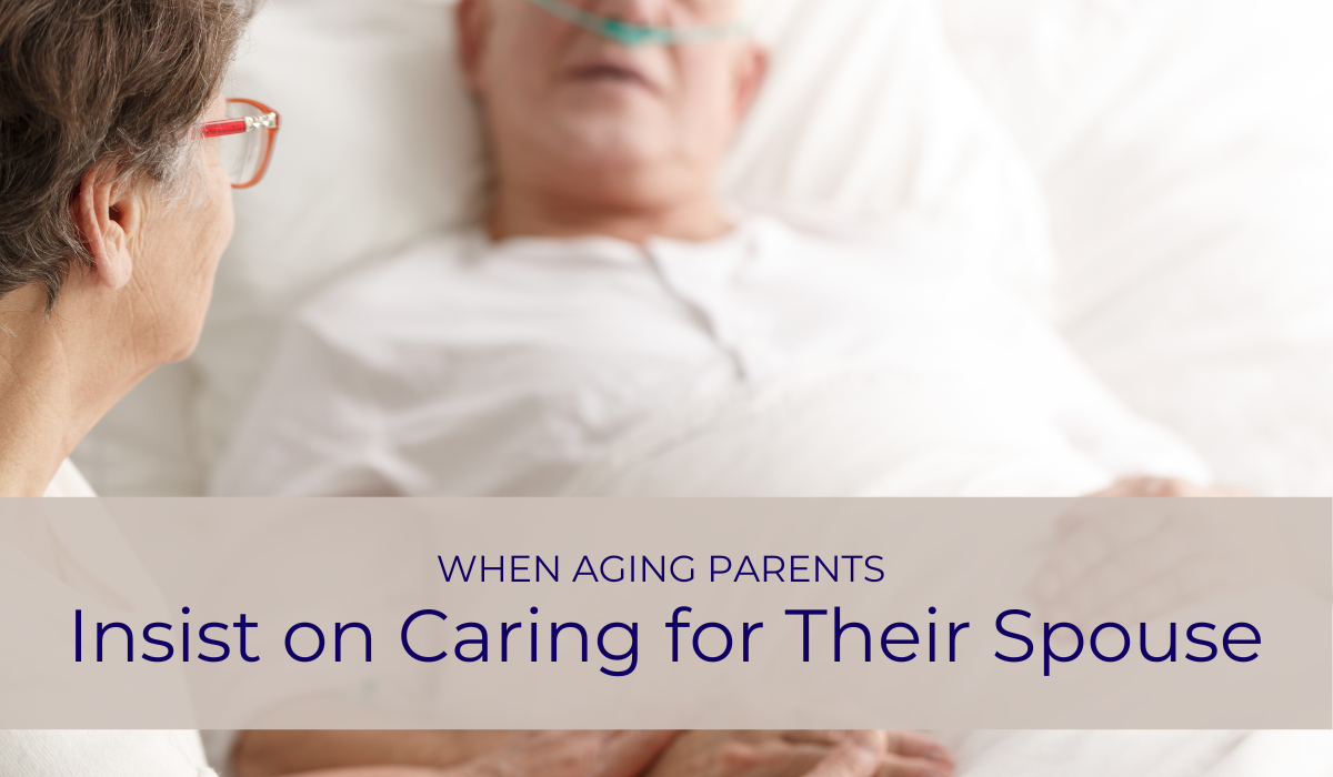 When Aging Parents Insist on Caring for Their Spouse | Caregiver Bliss