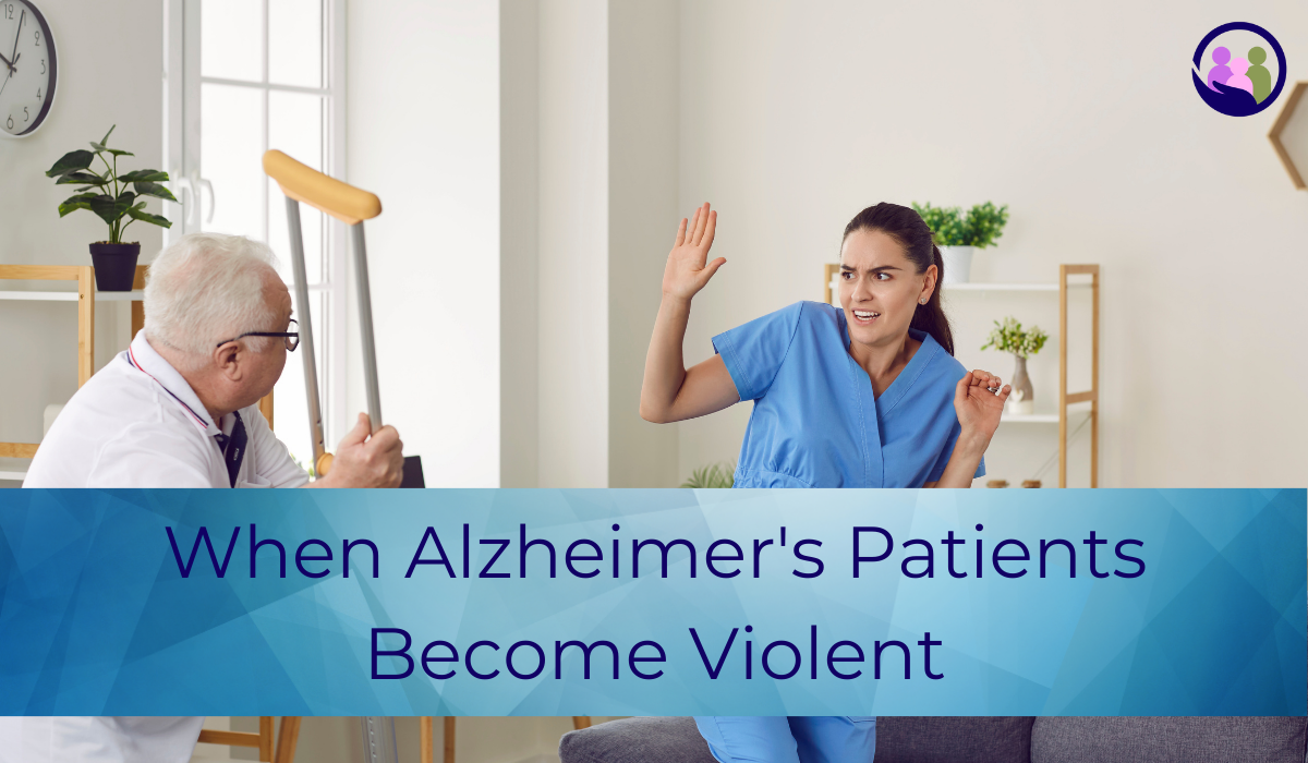 When Alzheimer's Patients Become Violent | Caregiver Bliss