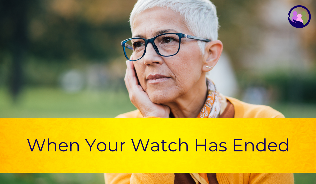 When Your Watch Has Ended | Caregiver Bliss