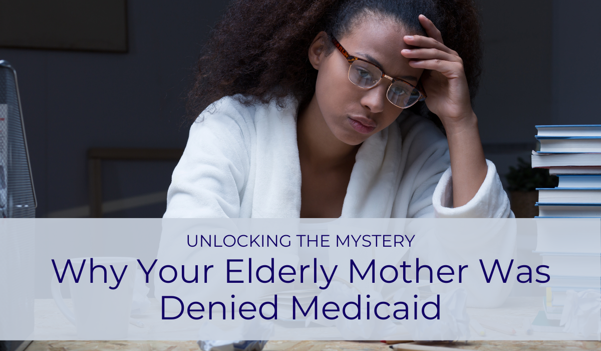 Why Your Elderly Mother Was Denied Medicaid: Unlocking the Mystery | Caregiver Bliss